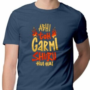 Abhi toh Garmi Shuru hui Hai T-Shirt - COPYCATZ