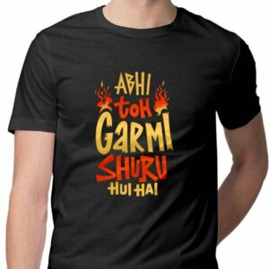 Abhi toh Garmi Shuru hui Hai T-Shirt - COPYCATZ