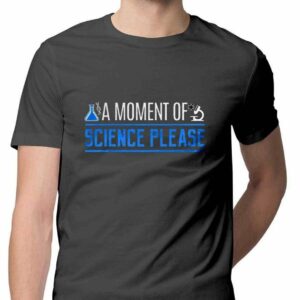 A Moment Of Science Please T-Shirt - COPYCATZ